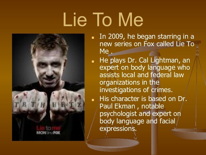 Lie To Me  In 2009, he began starring in a new series