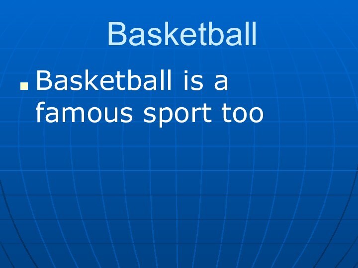 BasketballBasketball is a famous sport too