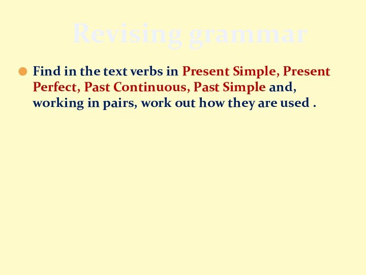 Find in the text verbs in Present Simple, Present Perfect, Past Continuous,