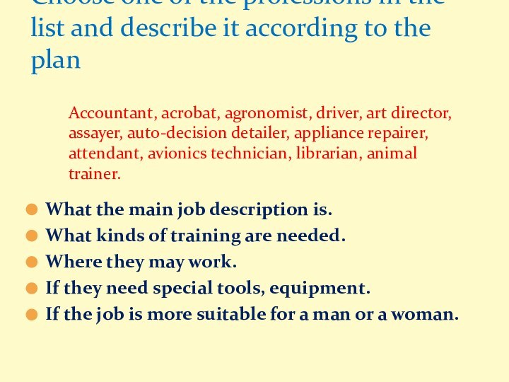 What the main job description is.What kinds of training are needed.Where they