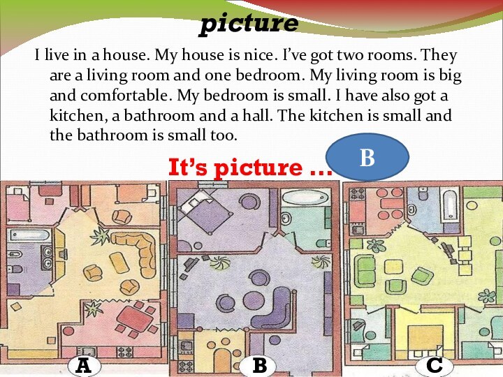 Read the text and find the pictureI live in a house. My