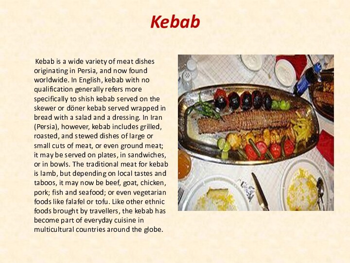 Kebab     Kebab is a wide variety of meat