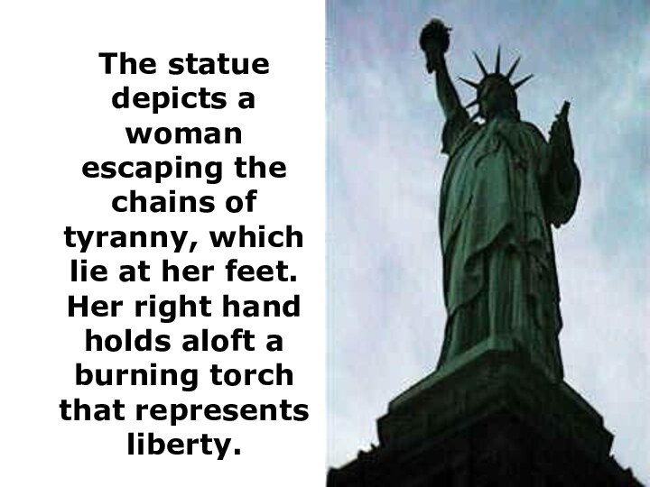 The statue depicts a woman escaping the chains of tyranny, which lie