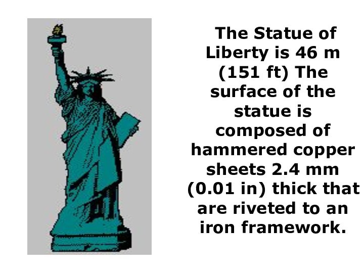 The Statue of Liberty is 46 m (151 ft) The surface