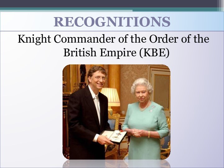 RECOGNITIONSKnight Commander of the Order of the British Empire (KBE)