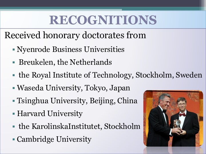 RECOGNITIONSReceived honorary doctorates fromNyenrode Business Universities Breukelen, the Netherlands the Royal Institute