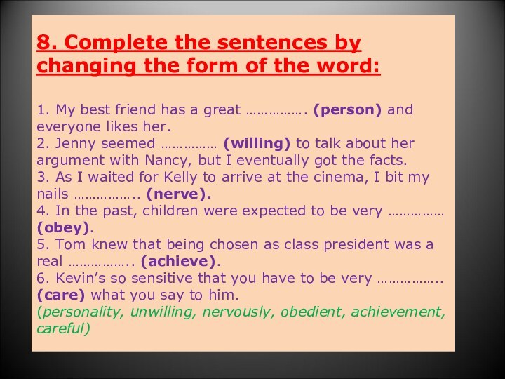 8. Complete the sentences by changing the form of the word:
