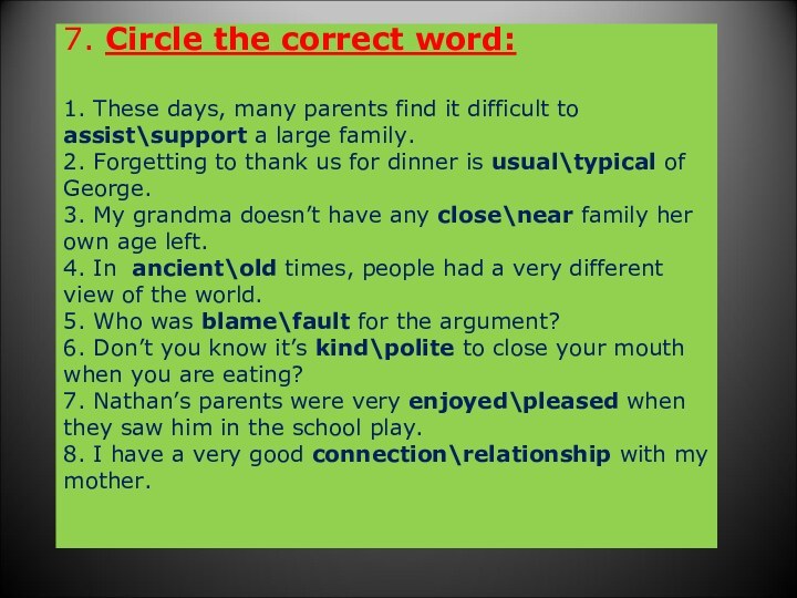 7. Circle the correct word:  1. These days, many parents find