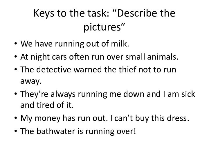 Keys to the task: “Describe the pictures”We have running out of milk.At