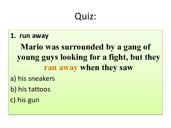 Quiz:1.  run away Mario was surrounded by a gang of young guys