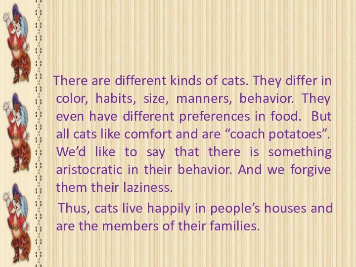 Our observations  There are different kinds of cats. They differ in