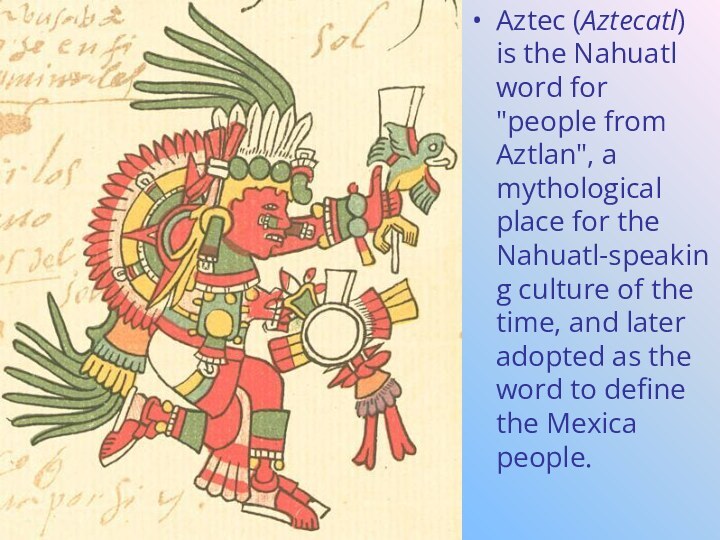 Aztec (Aztecatl) is the Nahuatl word for 