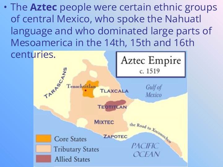 The Aztec people were certain ethnic groups of central Mexico, who spoke