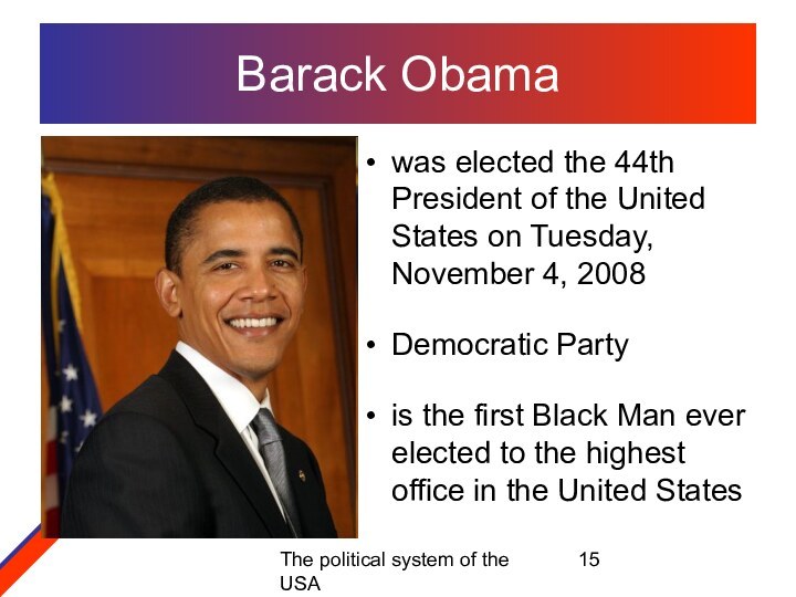 The political system of the USABarack Obamawas elected the 44th President of
