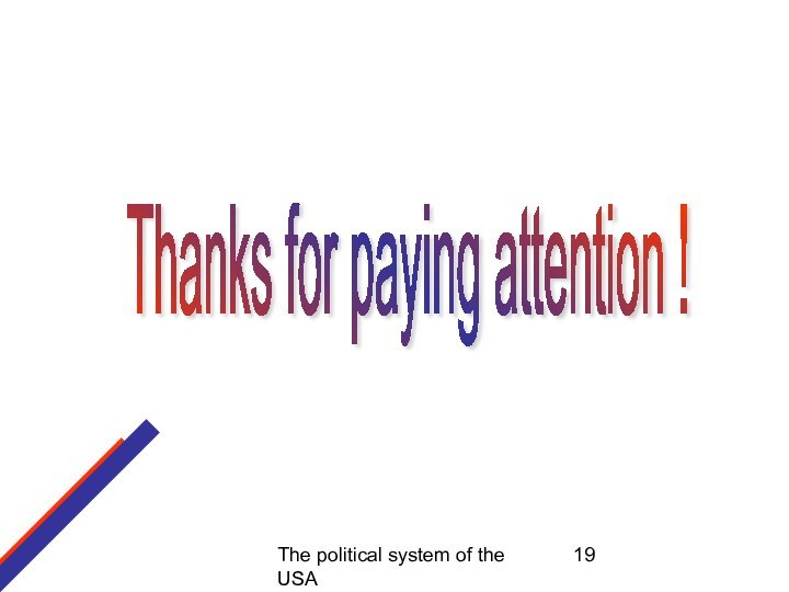 The political system of the USAThanks for paying attention !