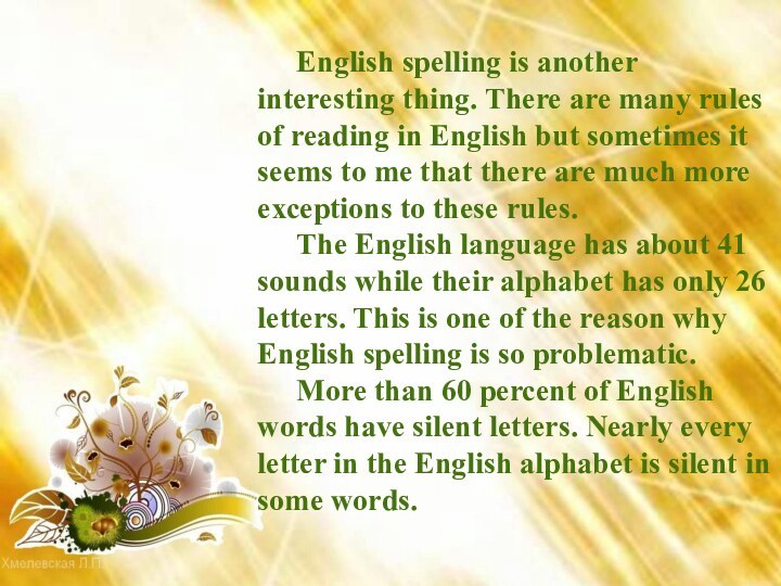 English spelling is another interesting thing. There are many rules of reading