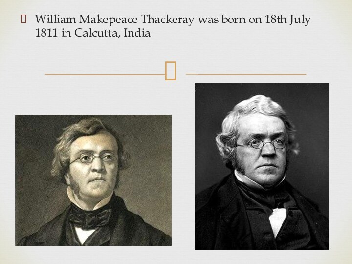William Makepeace Thackeray was born on 18th July 1811 in Calcutta, India