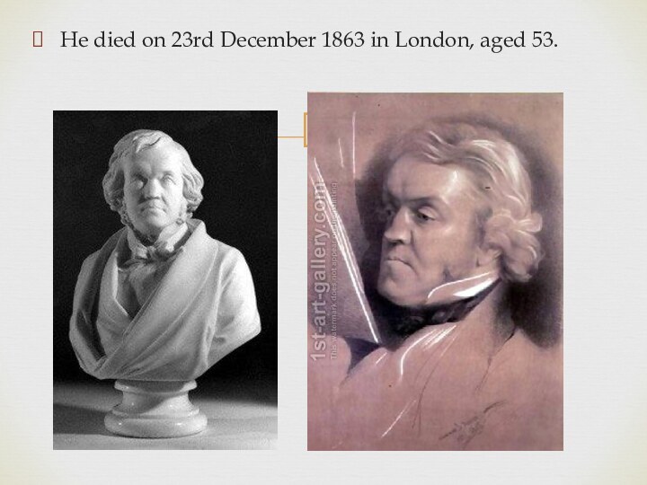 He died on 23rd December 1863 in London, aged 53.