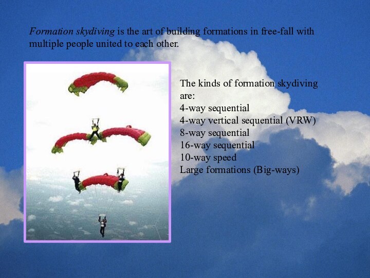 Formation skydiving is the art of building formations in free-fall with multiple