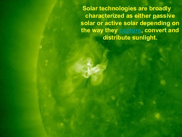 Solar technologies are broadly characterized as either passive solar or active solar