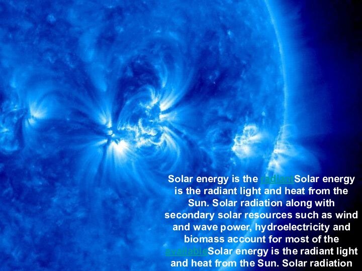 Solar energy is the radiantSolar energy is the radiant light and heat