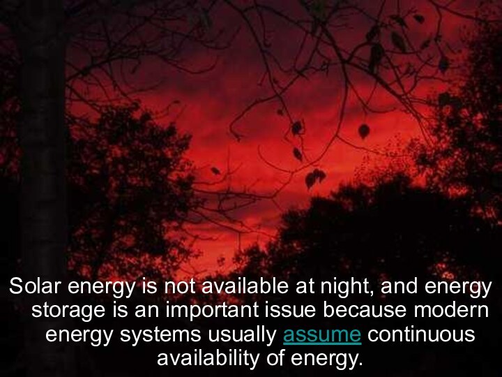 Solar energy is not available at night, and energy storage is an