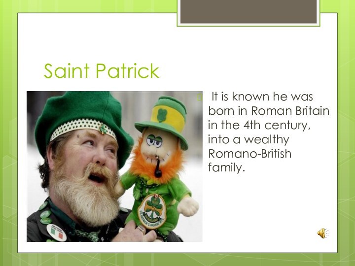 Saint Patrick It is known he was born in Roman Britain in