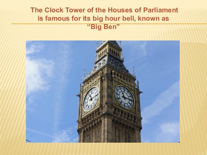 The Clock Tower of the Houses of Parliament is famous for its