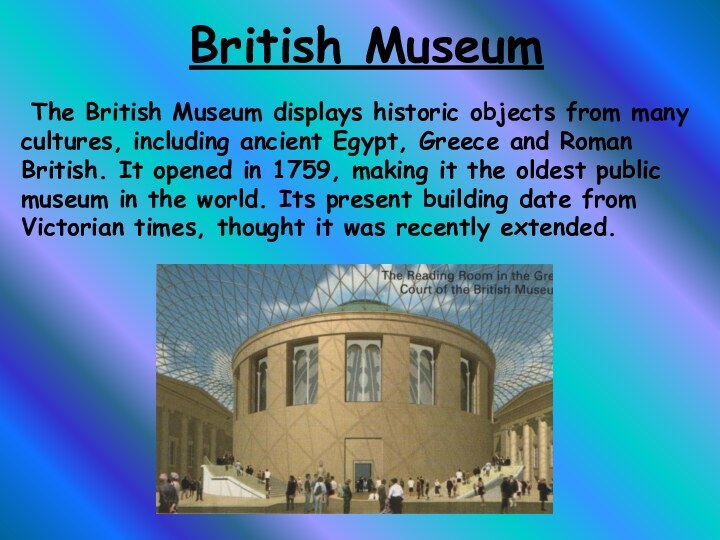 British Museum The British Museum displays historic objects from many cultures, including