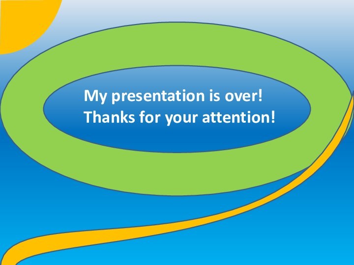 My presentation is over!Thanks for your attention!