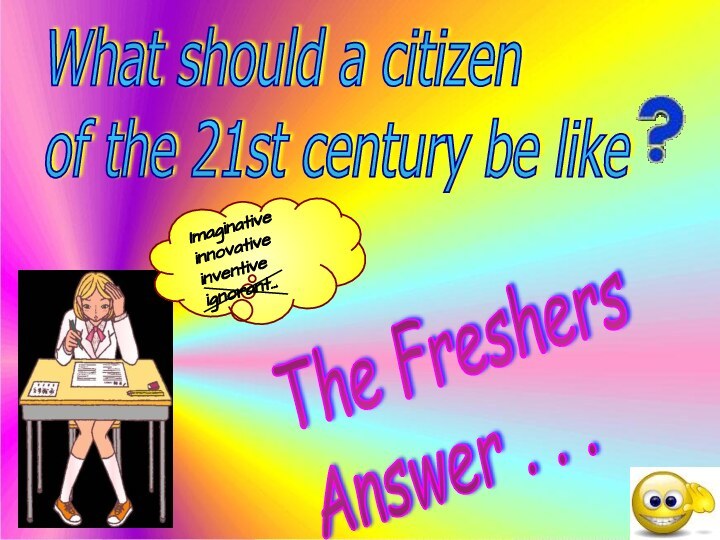 The Freshers  Answer . . .What should a citizen  of