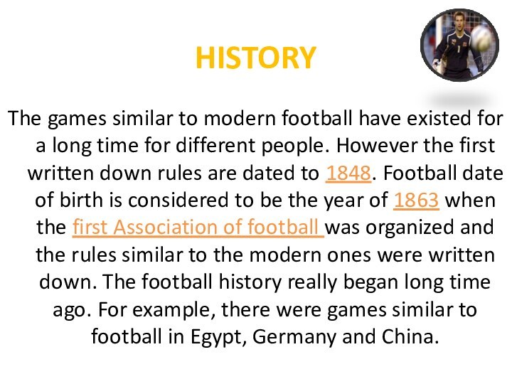 HISTORYThe games similar to modern football have existed for a long