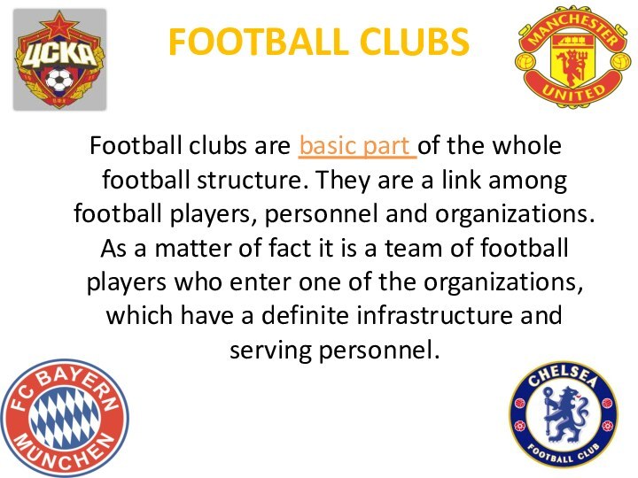 FOOTBALL CLUBSFootball clubs are basic part of the whole football structure. They
