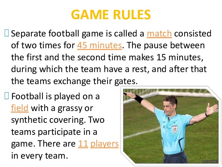 GAME RULESSeparate football game is called a match consisted of two times
