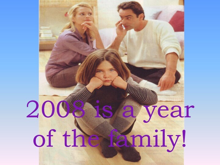 2008 is a year of the family!