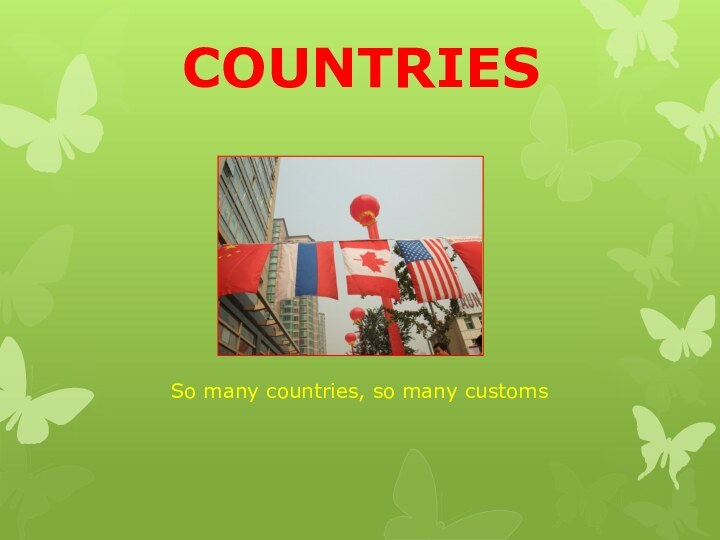 So many countries, so many customsCOUNTRIES