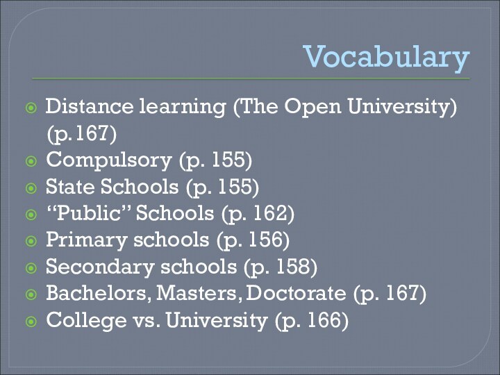 VocabularyDistance learning (The Open University) (p.167)Compulsory (p. 155)State Schools (p. 155)“Public” Schools