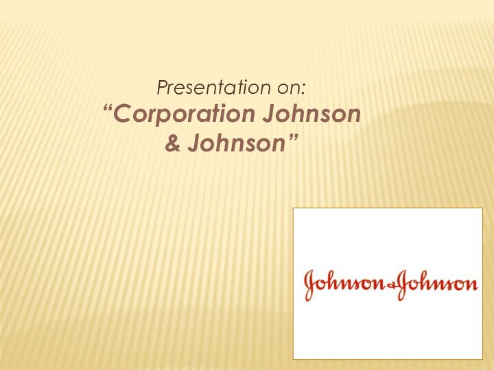 Presentation on:“Corporation Johnson & Johnson”
