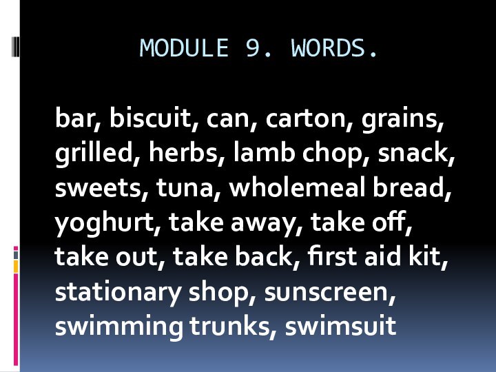 MODULE 9. WORDS.bar, biscuit, can, carton, grains, grilled, herbs, lamb chop, snack,