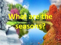What are the seasons ?