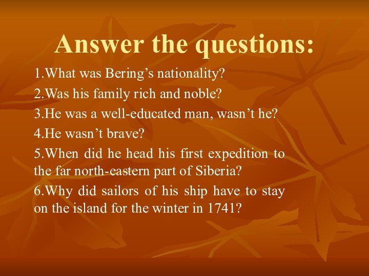 Answer the questions:1.What was Bering’s nationality?2.Was his family rich and noble?3.He was