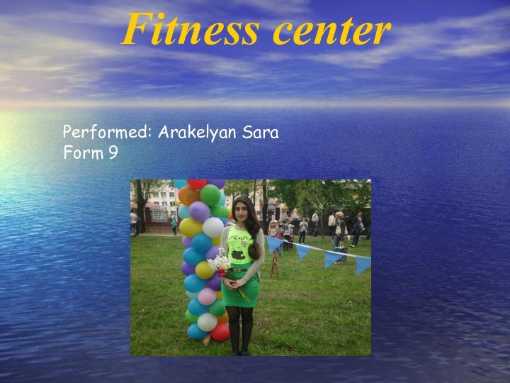 Fitness center  Performed: Arakelyan Sara Form 9