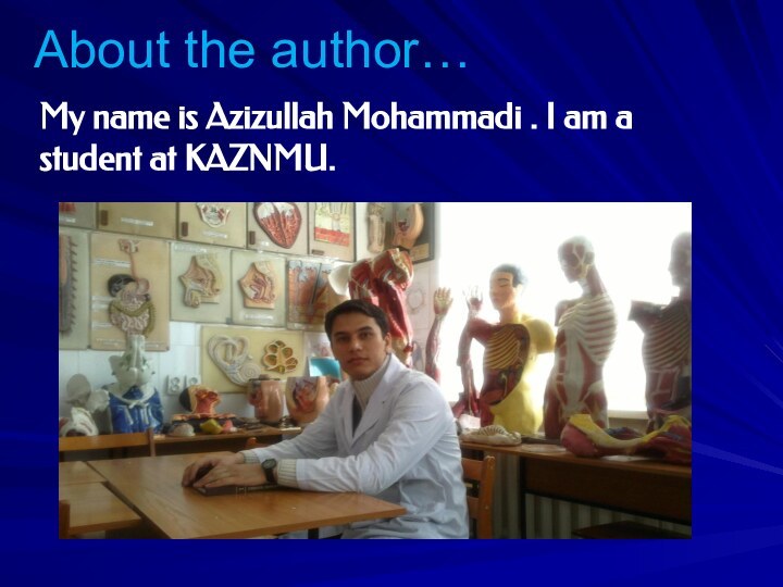 About the author…My name is Azizullah Mohammadi . I am a student at KAZNMU.