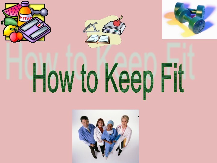 How to Keep Fit.