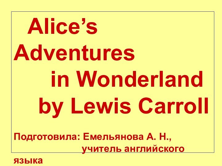 Alice’s Adventures    in Wonderland  by Lewis