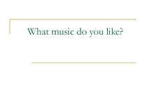 What music do you like ?