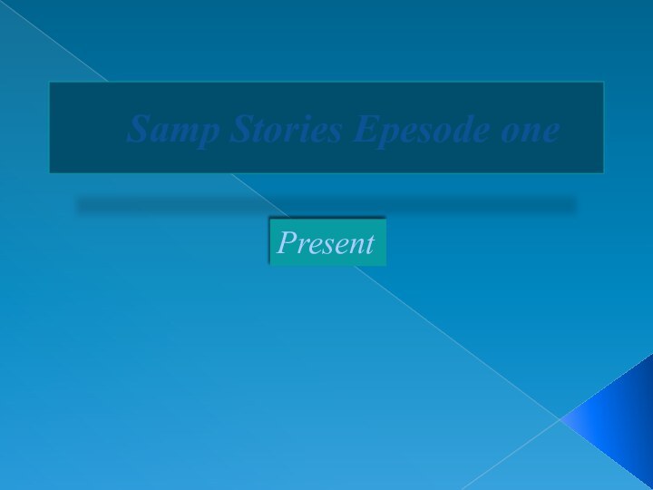 Samp Stories Epesode onePresent