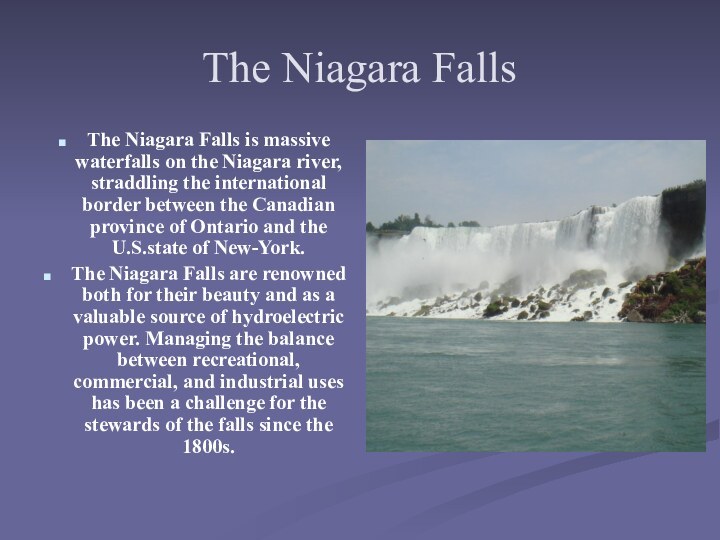 The Niagara FallsThe Niagara Falls is massive waterfalls on the Niagara river,