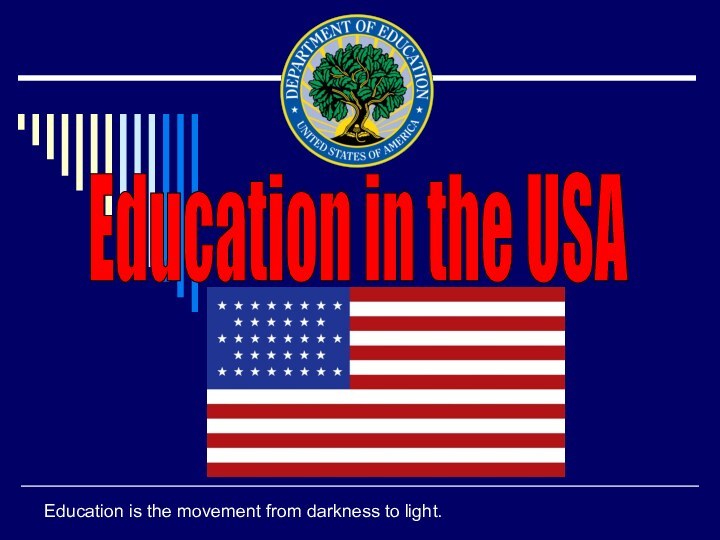 Education in the USA Education is the movement from darkness to light.