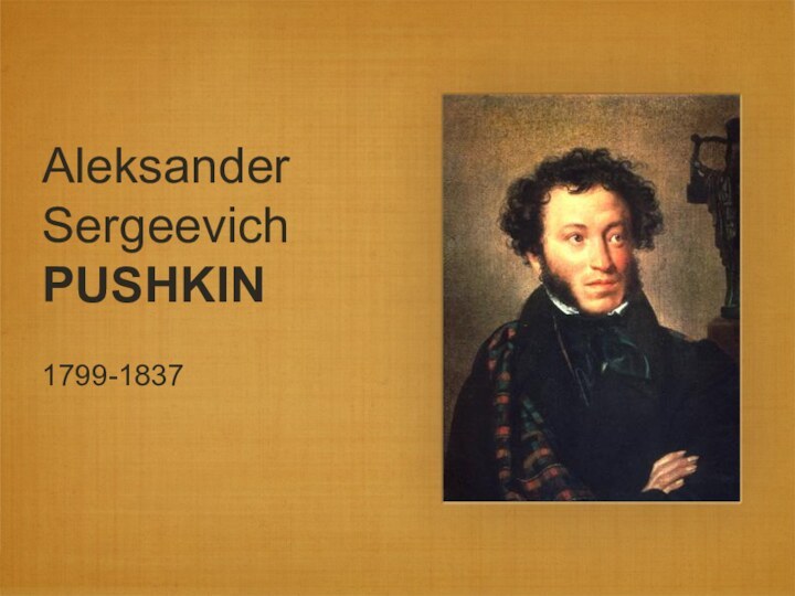 Aleksander Sergeevich PUSHKIN1799-1837